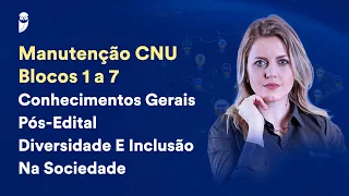 Manutenção CNU - Blocos 1 a 7 - Conhecimentos Gerais Pós-Edital: Diversidade e Inclusão na Sociedade