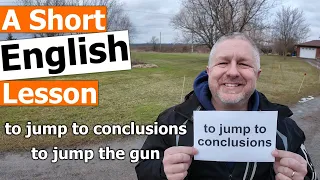 Learn the English Phrases "to jump to conclusions" and "to jump the gun"