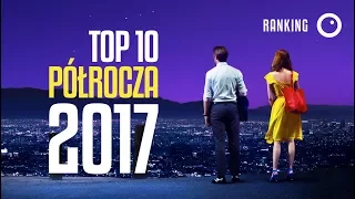 10 najlepszych filmów półrocza 2017