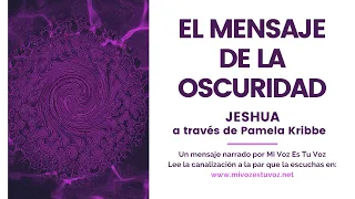 EL MENSAJE DE LA OSCURIDAD | Una canalizción de Jeshua a través de Pamela Kribbe