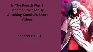 In The Fourth War, I Became Stronger By Watching Konoha’s Short Videos chapter 61-90