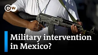 US Republicans call for military intervention into Mexico’s drug war | DW News