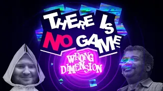 THERE IS NO GAME: WRONG DIMENSION