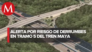 Advierten derrumbes en el Tramo 5 del Tren Maya