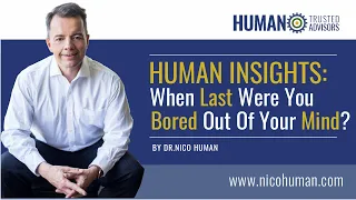 Human Insights - When Last Were You Bored Out Of Your Mind?