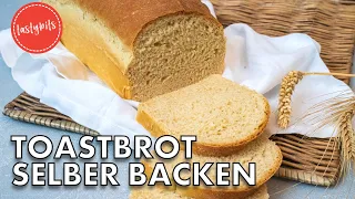 Toastbrot selber backen | Einfaches Rezept - gelingt garantiert!