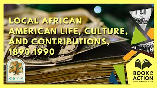 Local African American Life, Culture, and Contributions, 1890 1990