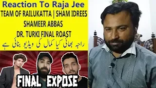 Reaction To TEAM OF RAILUKATTA | SHAM IDREES , SHAMEER ABBAS , DR. TURKI FINAL ROAST | RAJA JEE