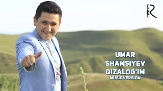 Umar Shamsiyev - Qizalog'im | Умар Шамсиев - Кизалогим (music version)