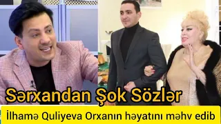 İlhamə Quliyeva Orxanın həyatını Məhv Edib