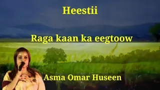 Heestii Raga Kaan Ka Eegtoow Lyrics Asma Omar Huseen