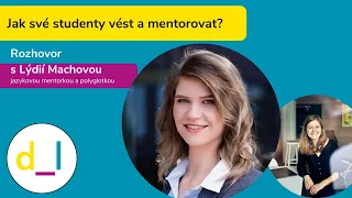 Digitální_lektoři: Rozhovor s Lýdií Machovou - Jak své studenty vést a mentorovat?