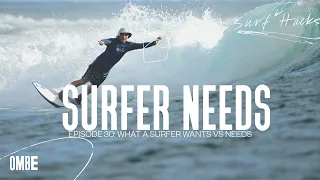 EP 30 | SURF HACKS | What A Surfer WANTS vs NEEDS