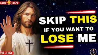 🛑JESUS SAYS, "SKIP THIS IF YOU WANT TO LOSE ME" I God's Message Today #Prophecy | Lord Helps Ep~1161