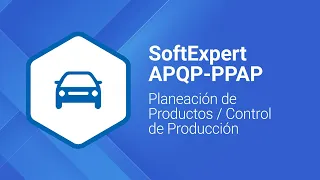 Planeación de Productos / Control de Producción | SoftExpert APQP-PPAP