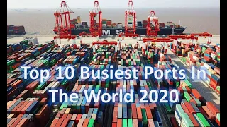 Top 10 Busiest Ports In The World 2020