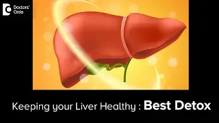 5 tips to Detoxify  and Cleanse your liver - Dr. Ravindra B S | Doctors' Circle