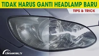 Tutorial Membersihkan Headlamp yang Sudah Buram atau Menguning | Tips & Trick | CintamobilTV