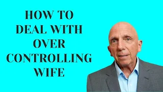 How to Deal with Over Controlling Wife | Paul Friedman