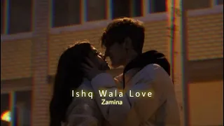Ishq Wala Love (Slowed+Reverb) | Zamina