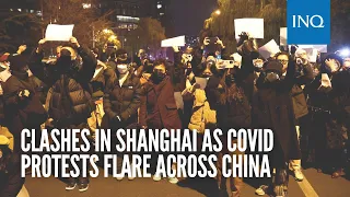 Clashes in Shanghai as COVID protests flare across China