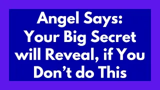 Angel Says: Your Big Secret will Reveal, if You Don’t do This | God Message For You today