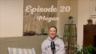 Episode 20 - Megan