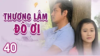 [Phim Việt Nam] THƯƠNG LẮM ĐÒ ƠI | Tập 40 | Phim Tâm Lý Tình Cảm Hay Nhất 2023