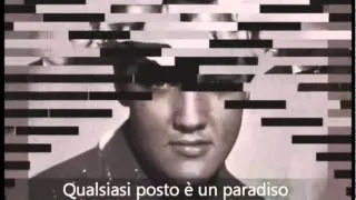 Anyplace Is Paradise - Elvis Presley Sottotitolato
