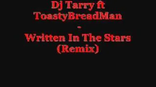 Dj Tarry ft ToastyBreadMan - Written In the Stars (Remix)