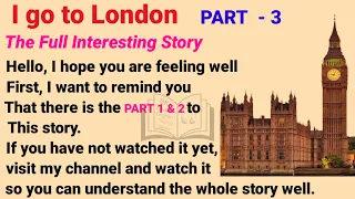 Learn English Through Stories | English story | I go to London | PART 3 | the full interesting story