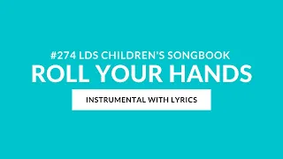 #274 | Roll Your Hands (Instrumental With Lyrics) | LDS Primary Children's Songbook