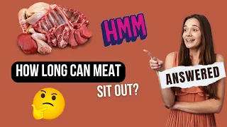 How Long Can Meat Sit Out? Cured, Raw, Frozen, Cooked & More