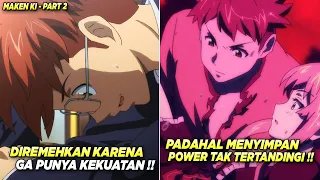 DIKIRA LEMAH TERNYATA OP ‼️ Munculnya Kekuatan Yang Tersembunyi - Alur Cerita Anime Maken-Ki #2