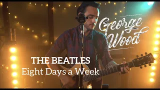 The Beatles - 'Eight Days A Week' acoustic cover by George Wood