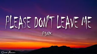 P!nk - Please Don't Leave Me (Lyrics)