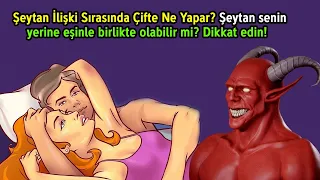 Şeytan İlişki Sırasında Çifte Ne Yapar? Şeytan Senin Yerine Eşinle Birlikte Olabilir Mi? Dikkat Edin