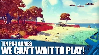 10 PS4 Games We Can't Wait To Play