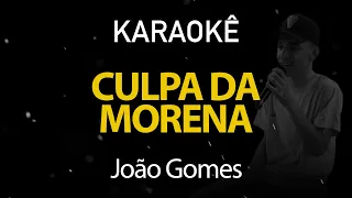 Culpa da Morena - João Gomes (Karaokê Version)