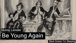 Be Young Again by Murray Leinster  Black Screen For Sleeping