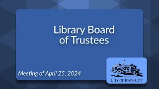 Library Board of Trustees Meeting of April 25, 2024