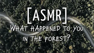 [ASMR] What Happened to you in the Forest?