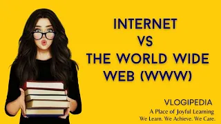 Internet vs World Wide Web (www)