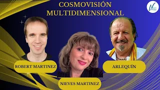 COSMOVISIÓN MULTIDIMENSIONAL con Robert Martínez y ArleQuín