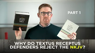 Why Do Textus Receptus Defenders Reject the NKJV? Part 1