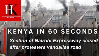 KENYA IN 60 SECONDS 12TH JULY 2023 || Section of Nairobi Expressway closed Due to Maandamano