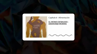 El mono desnudo | Capítulo 6 - Alimentación | Desmond Morris | Audiolibro