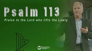 Psalm 113 - Praise to the LORD Who Lifts the Lowly