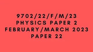 A LEVEL PHYSICS 9702 PAPER 2 | February/March 2023 | Paper 22 | 9702/22/F/M/23 | SOLVED