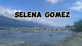 Love You Like A Love Song _Selena Gomez (Lyrics)